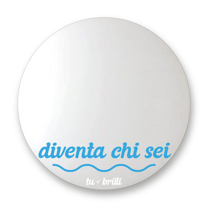 DIVENTA CHI SEI  | Sparkle Mirror