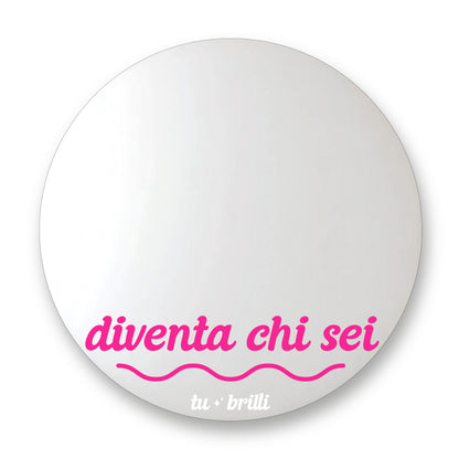 DIVENTA CHI SEI  | Sparkle Mirror